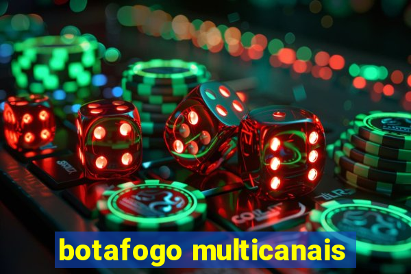 botafogo multicanais